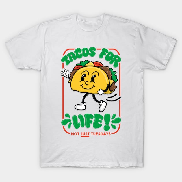 Tacos for life - not just Tuesdays! T-Shirt by toruandmidori